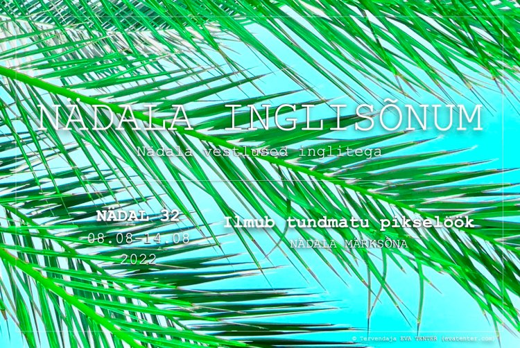 nädala inglisõnum 08.08-14.08.2022